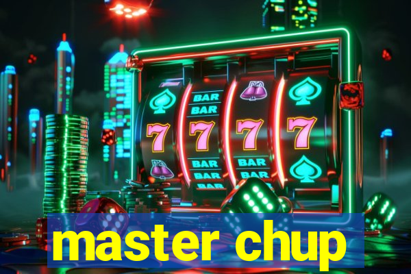 master chup